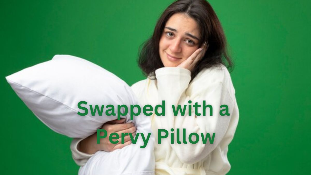 Swapped with a Pervy Pillow