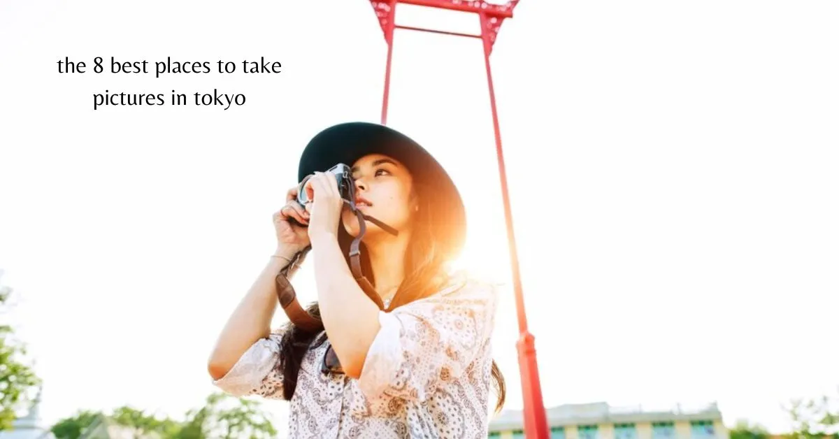 The 8 Best Places to Take Pictures In Tokyo