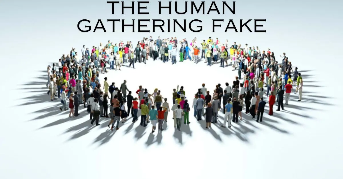 The Human Gathering Fake